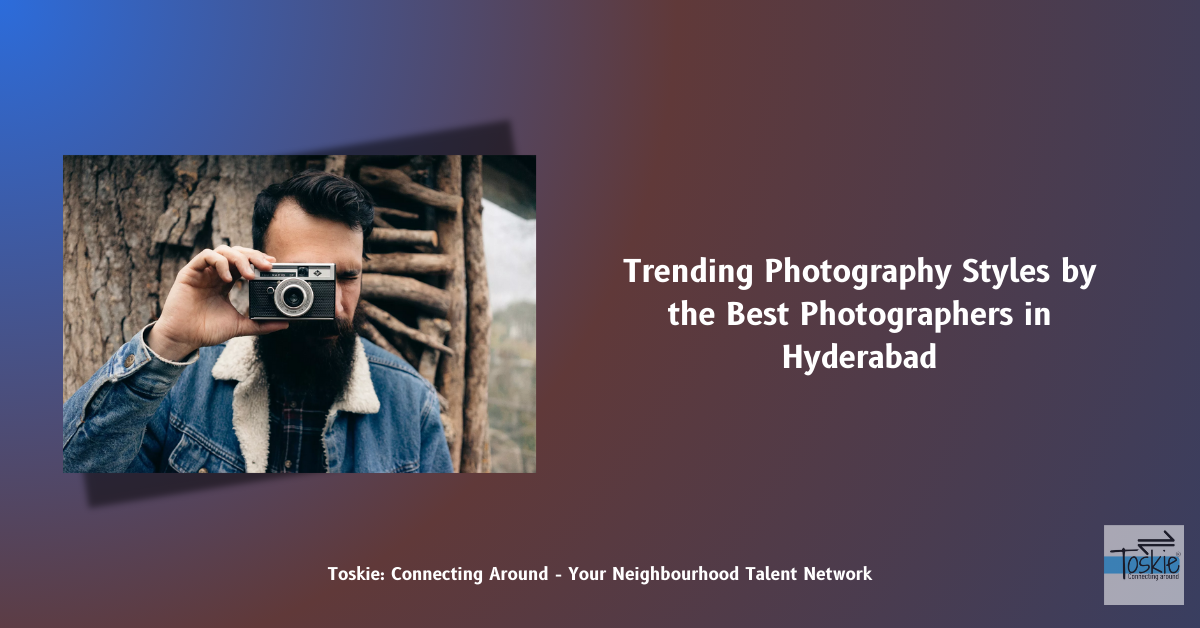 Trending Photography Styles by the Best Photographers in Hyderabad