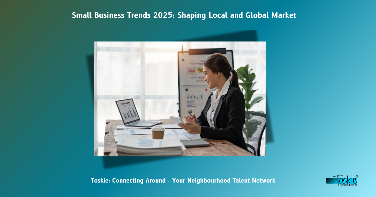 Small Business Trends 2025: Shaping Local and Global Market