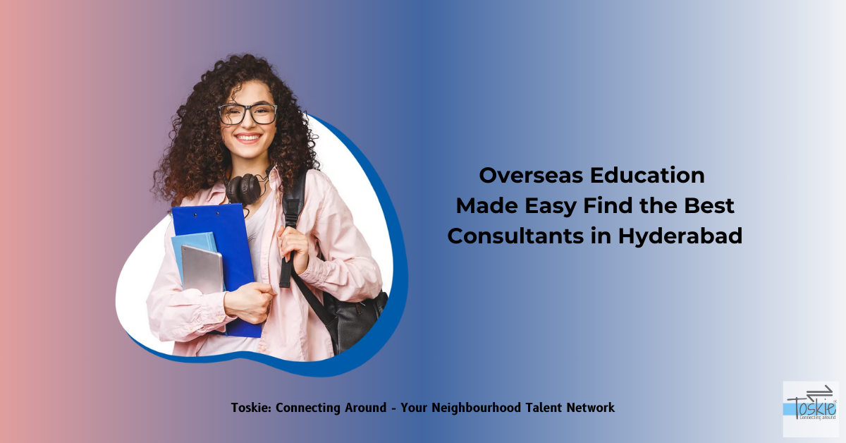 Overseas Education Made Easy: Find Top Consultants in Hyderabad