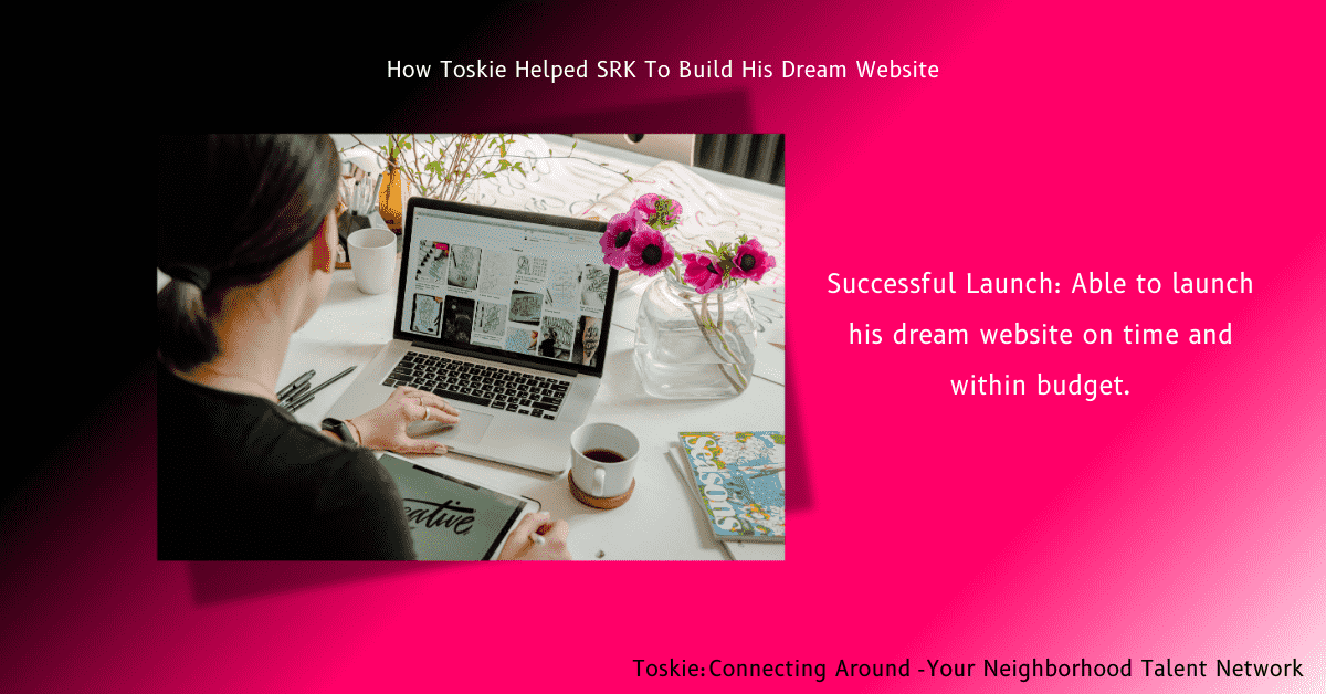 How Toskie Helped SRK Build His Dream Website Successfully